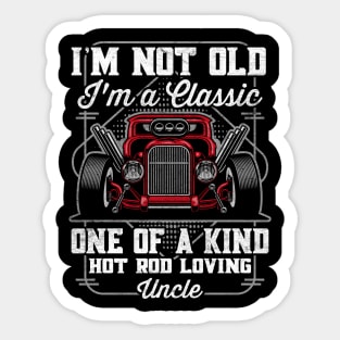 I'm Not Old I'm a Classic Hot Rod Loving Uncle Sticker